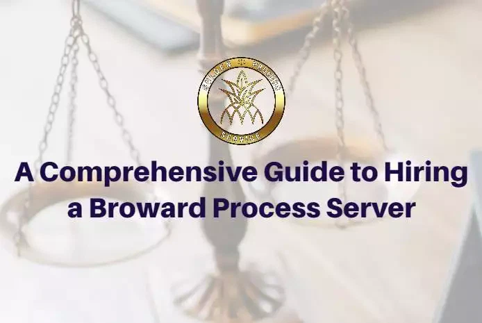 A Comprehensive Guide to Hiring a Broward Process Server